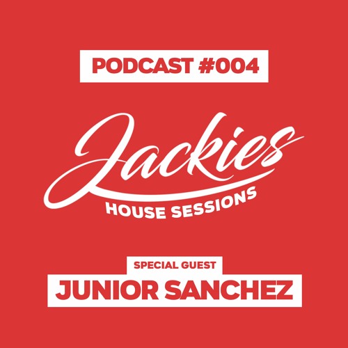 Jackies Music House Sessions #004 - "Junior Sanchez"