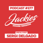 Jackies Music House Session #277 - "Sergi Delgado"