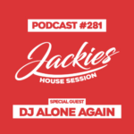 Jackies Music House Session #281 - "Dj Alone Again"